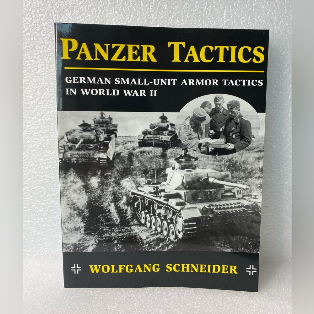 PANZER TACTICS: German Small-Unit Armor
Tactics in World War II By W. Schneider